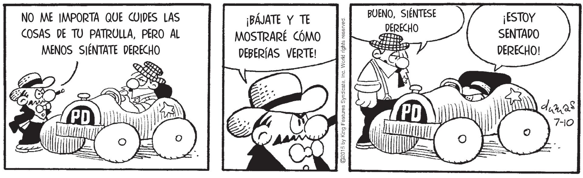 Humour OCR: BUENOSIÉNTESE DERECHO ¡BÁJATE Y TE MOSTRARÉ CÓMO DEBERÍAS VERTE! ¡ESTOY SENTADO NO ME IMPORTA QUE CUIDES LAS COSAS DE TU PATRULLAPERO AL MENOS SIÉNTATE DERECHO DERECHO! PD 7-10 BUENOSIÉNTESE DERECHO ¡BÁJATE Y TE MOSTRARÉ CÓMO DEBERÍAS VERTE! ¡ESTOY SENTADO NO ME IMPORTA QUE CUIDES LAS COSAS DE TU PATRULLAPERO AL MENOS SIÉNTATE DERECHO DERECHO! PD 7-10