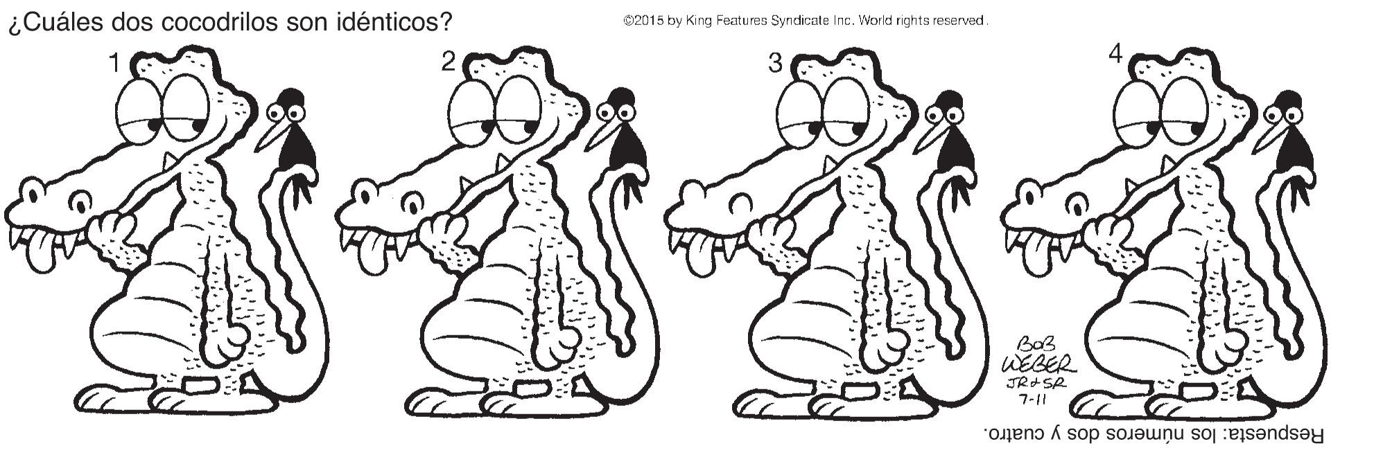 Human OCR: ¿Cuáles dos cocodrilos son idénticos? 02015 by King Features Syndicate Inc. World rights reserved. 1 3 WEBER 7-11 Respuesta: los números dos y cuatro. ¿Cuáles dos cocodrilos son idénticos? 02015 by King Features Syndicate Inc. World rights reserved. 1 3 WEBER 7-11 Respuesta: los números dos y cuatro.