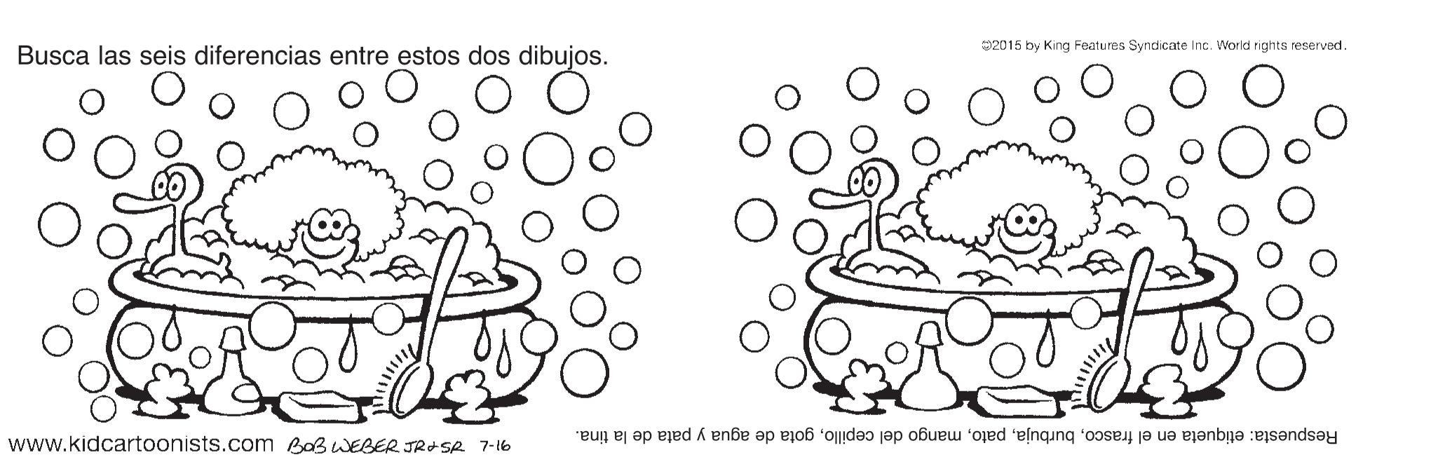 Plant OCR: 2015 by King Features Syndicate Inc. World rights reserved. Busca las seis diferencias entre estos dos dibujos. Respuesta: etiqueta en el frascogota de agua y pata de la tina. www.kidcartoonists.com BaB WEBER JRASR 7-16 2015 by King Features Syndicate Inc. World rights reserved. Busca las seis diferencias entre estos dos dibujos. Respuesta: etiqueta en el frascomango del cepillogota de agua y pata de la tina. www.kidcartoonists.com BaB WEBER JRASR 7-16