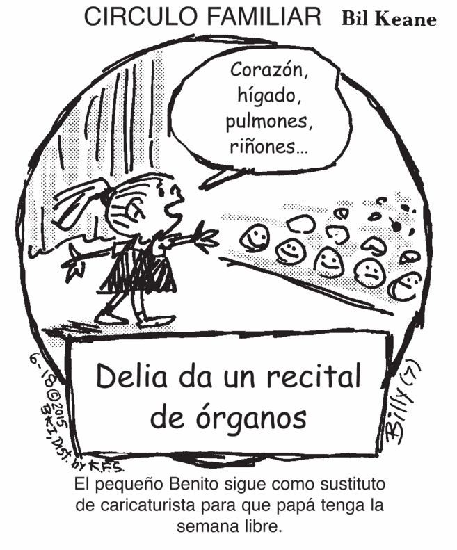 Art OCR: CIRCULO FAMILIAR Bil Keane Corazónriñones. Delia da un recital de órganos KES. El pequeño Benito sigue como sustituto de caricaturista para que papá tenga la semana libre. 180 1Dist. CIRCULO FAMILIAR Bil Keane Corazónriñones. Delia da un recital de órganos KES. El pequeño Benito sigue como sustituto de caricaturista para que papá tenga la semana libre. 180 1
