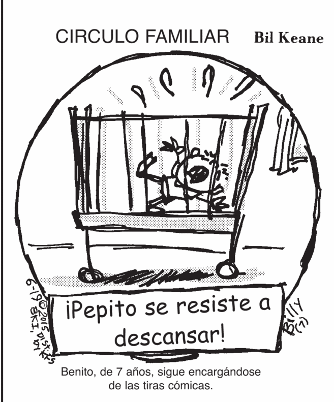Plant OCR: CIRCULO FAMILIAR Bil Keane iPepito se resiste a descansar! Benitosigue encargándose de las tiras cómicas. 6-19 BKI CIRCULO FAMILIAR Bil Keane iPepito se resiste a descansar! Benitode 7 añossigue encargándose de las tiras cómicas. 6-19 BKI