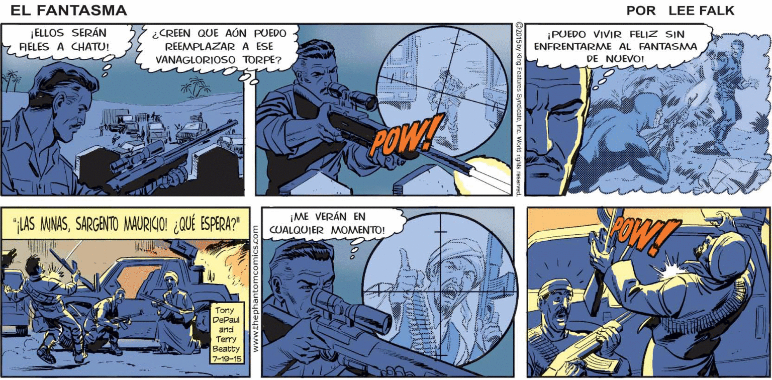 Font OCR: EL ¡LOS LEALISTAS DE CHATU ATACAN AL NÓMADA! FANTASMA ¡LAS MINAS! ¡DISPAREN A LAS MINAS! POR LEE FALK ¡SISR. SAHARA! ¡ELLOS SERÁN Y. RELES A CHATU! ¿CREEN QUE AÚN PUEDO REEMPLAZAR A ESE VANAGLORIOSO TORPE? ¡PUEDO VIVIR FELIZ SIN ENFRENTARME AL FANTASMA DE NUEVO! "LAS MINASSARGENTO MAURICIO! ¿QUÉ ESPERA?" ¡ME VERÁN EN CUALQUIER MOMENTO! Tony DePaul arnd Terry Beatty 7-19-15 EL ¡LOS LEALISTAS DE CHATU ATACAN AL NÓMADA! FANTASMA ¡LAS MINAS! ¡DISPAREN A LAS MINAS! POR LEE FALK ¡SISR. SAHARA! ¡ELLOS SERÁN Y. RELES A CHATU! ¿CREEN QUE AÚN PUEDO REEMPLAZAR A ESE VANAGLORIOSO TORPE? ¡PUEDO VIVIR FELIZ SIN ENFRENTARME AL FANTASMA DE NUEVO! "LAS MINASSARGENTO MAURICIO! ¿QUÉ ESPERA?" ¡ME VERÁN EN CUALQUIER MOMENTO! Tony DePaul arnd Terry Beatty 7-19-15
