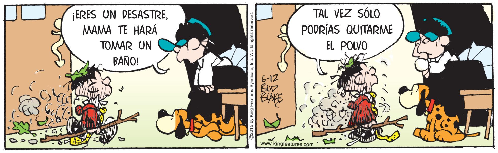 Comics OCR: ¡ERES UN DESASTREMAMA TE HARÁ TAL VEZ SÓLO PODRÍAS QUITARME EL POLVO TOMAR UN BAÑO! 6-12 BUP MA. www.kingfeatures.com ¡ERES UN DESASTREMAMA TE HARÁ TAL VEZ SÓLO PODRÍAS QUITARME EL POLVO TOMAR UN BAÑO! 6-12 BUP MA. www.kingfeatures.com