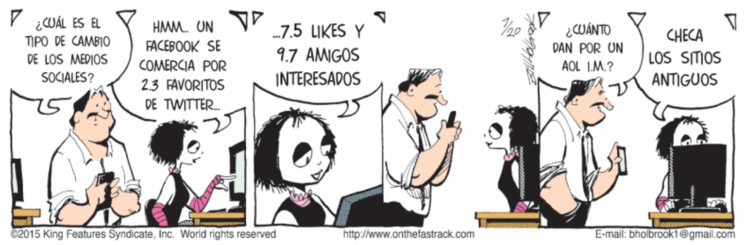 Happy OCR: ¿WÁL ES EL TIPO DE CAMBIO HAMM. UN FACEBOOK SE .7.5 LIKES Y ¿CUÁNTO CHECA DAN POR UN DE LOS MEDIOS 9.7 AMIGOS LOS SITIOS COMERCIA POR 23 FAVORITOS DE TWITTER. AOL 1.M.? SOCIALES? INTERESADOS ANTIGUOS ©2015 King Features SyndicateInc. World rights reserved http://www.onthefastrack.com E-mail: bholbrook1@gmail.com ¿WÁL ES EL TIPO DE CAMBIO HAMM. UN FACEBOOK SE .7.5 LIKES Y ¿CUÁNTO CHECA DAN POR UN DE LOS MEDIOS 9.7 AMIGOS LOS SITIOS COMERCIA POR 23 FAVORITOS DE TWITTER. AOL 1.M.? SOCIALES? INTERESADOS ANTIGUOS ©2015 King Features SyndicateInc. World rights reserved http://www.onthefastrack.com E-mail: bholbrook1@gmail.com