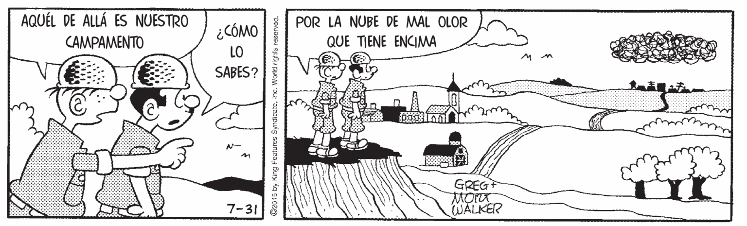 Illustration OCR: AQUÉL DE ALLÁ ES NUESTRO POR LA NUBE DE MAL OLOR ¿CÓMO CAMPAMENTO QUE TIENE ENCIMA LO SABES? GREGT 7-31 WALKER 2015 by King Features SyndrcatoInc. World rights resorved AQUÉL DE ALLÁ ES NUESTRO POR LA NUBE DE MAL OLOR ¿CÓMO CAMPAMENTO QUE TIENE ENCIMA LO SABES? GREGT 7-31 WALKER 2015 by King Features SyndrcatoInc. World rights resorved