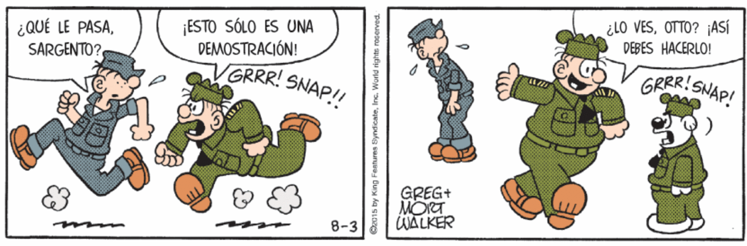 Art OCR: ¿LO VESOTTO? ¡ASÍ DEBES HACERLO! ¡ESTO SÓLO ES UNA DEMOSTRACIÓN! VGRRR! SNAP!! ¿ QUÉ LE PASAGRRR! SNAP! GREG+ MORT WALKER 8-3 O2015 by King Features SyndicateInc. World rights roserved. ¿LO VESOTTO? ¡ASÍ DEBES HACERLO! ¡ESTO SÓLO ES UNA DEMOSTRACIÓN! VGRRR! SNAP!! ¿ QUÉ LE PASAGRRR! SNAP! GREG+ MORT WALKER 8-3 O2015 by King Features SyndicateInc. World rights roserved.