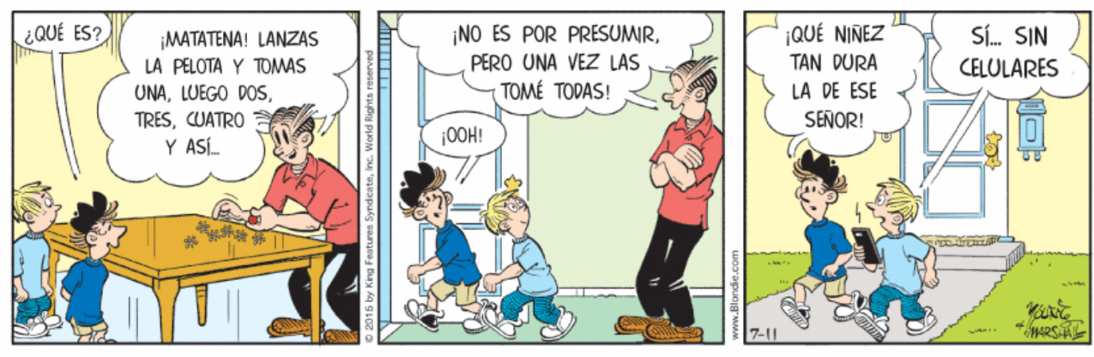 Humour OCR: ¡QUÉ NIÑEZ TAN DURA LA DE ESE ¿QUÉ ES? ¡NO ES POR PRESUMIRPERO UNA VEZ LAS TOMÉ TODAS! Sí. SIN ¡MATATENA! LANZAS LA PELOTA Y TOMAS UNACUATRO Y ASÍ. CELULARES SEÑOR! |OOH! 7-11 ¡QUÉ NIÑEZ TAN DURA LA DE ESE ¿QUÉ ES? ¡NO ES POR PRESUMIRPERO UNA VEZ LAS TOMÉ TODAS! Sí. SIN ¡MATATENA! LANZAS LA PELOTA Y TOMAS UNALUEGO DOSCUATRO Y ASÍ. CELULARES SEÑOR! |OOH! 7-11