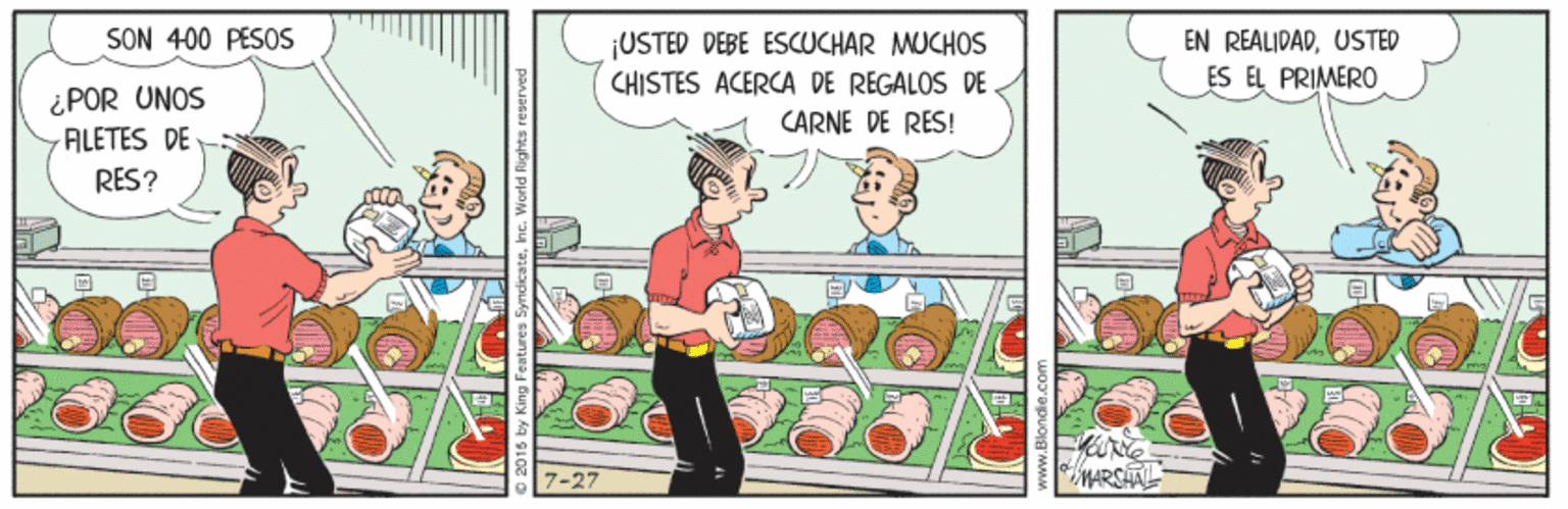 Illustration OCR: SON 400 PESOS ¡USTED DEBE ESCUCHAR MUCHOS CHISTES ACERCA DE REGALOS DE EN RÉALIDADUSTED ES EL PRIMER0 ¿POR UNOS ALETES DE CARNE DE RES! RES? 7-27 MARSHAL SON 400 PESOS ¡USTED DEBE ESCUCHAR MUCHOS CHISTES ACERCA DE REGALOS DE EN RÉALIDADUSTED ES EL PRIMER0 ¿POR UNOS ALETES DE CARNE DE RES! RES? 7-27 MARSHAL