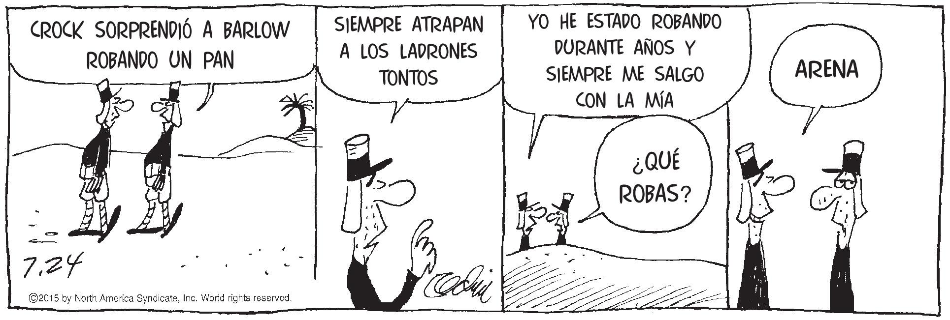 Mammal OCR: CROCK SORPRENDIÓ A BARLOW SIEMPRE ATRAPAN YO HE ESTADO ROBANDO A LOS LADRONES DURANTE AÑOS Y ROBANDO UN PAN ARENA SJEMPRE ME SALGO CON LA MÍA TONTOS ¿QUÉ ROBAS? 7.24 ©2015 by North America SyndicateInc. World rights reservod. CROCK SORPRENDIÓ A BARLOW SIEMPRE ATRAPAN YO HE ESTADO ROBANDO A LOS LADRONES DURANTE AÑOS Y ROBANDO UN PAN ARENA SJEMPRE ME SALGO CON LA MÍA TONTOS ¿QUÉ ROBAS? 7.24 ©2015 by North America SyndicateInc. World rights reservod.