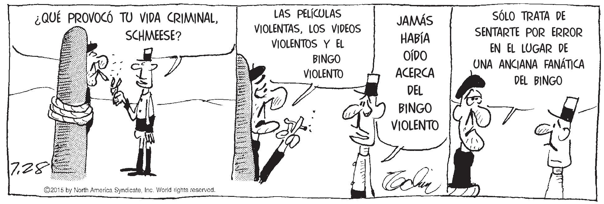 Drawing OCR: LAS PELÍCULAS S??0 TRAT? DE ¿QUÉ PROVOCÓ TU VIDA CRIMINALSCHMEESE? JAMÁS VIOLENTASLOS VIDEOS SENTARTE POR ERROR HABÍA OÍDO VIOLENTOS Y EL EN EL LUGAR DE UNA ANCIANA FANÁTICA DEL BINGO BINGO VIOLENTO ACERCA DEL BINGO VIOLENTO 1728 ©2015 by North America SyndicateInc. World rights reserved. LAS PELÍCULAS S??0 TRAT? DE ¿QUÉ PROVOCÓ TU VIDA CRIMINALSCHMEESE? JAMÁS VIOLENTASLOS VIDEOS SENTARTE POR ERROR HABÍA OÍDO VIOLENTOS Y EL EN EL LUGAR DE UNA ANCIANA FANÁTICA DEL BINGO BINGO VIOLENTO ACERCA DEL BINGO VIOLENTO 1728 ©2015 by North America SyndicateInc. World rights reserved.