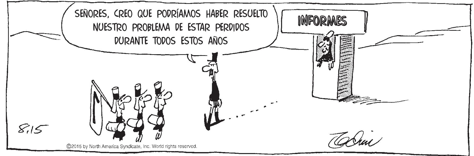 Line art OCR: SEÑORESCREO QUE PODRÍAMOS HABER RESUELTO INFORMES NUESTRO PROBLEMA DE ESTAR PERDIDOS DURANTE TODOS ESTOS AÑOS 815 ©2015 by North America SyndicateInc. Workd rights reserved. SEÑORESCREO QUE PODRÍAMOS HABER RESUELTO INFORMES NUESTRO PROBLEMA DE ESTAR PERDIDOS DURANTE TODOS ESTOS AÑOS 815 ©2015 by North America SyndicateInc. Workd rights reserved.