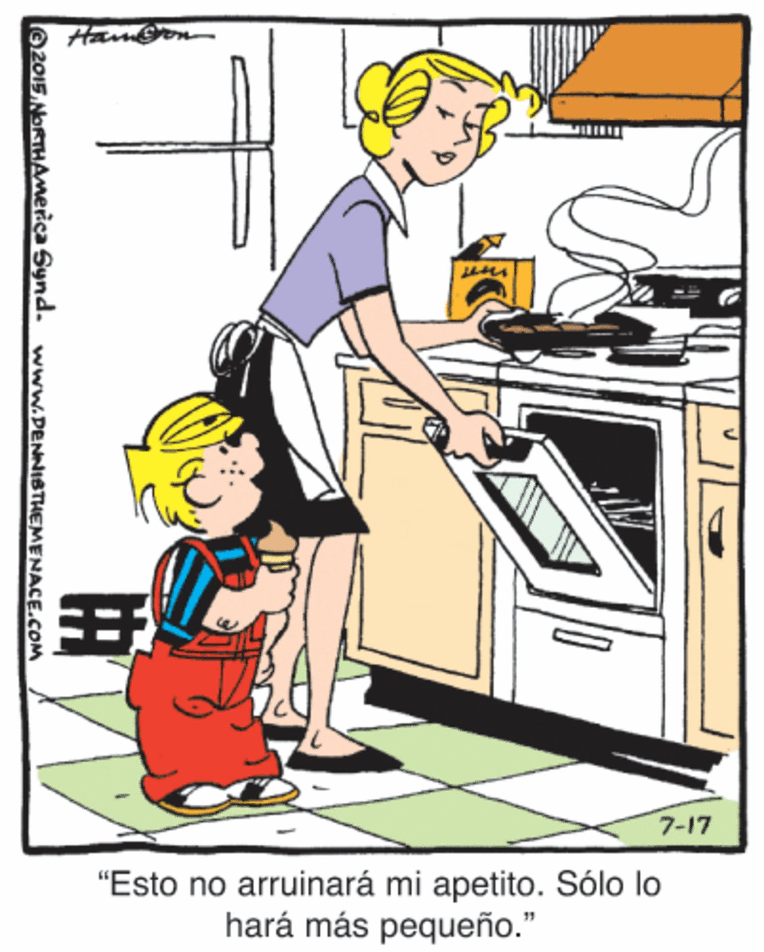 Homemaker OCR: Hamen 7-17 "Esto no arruinará mi apetito. Sólo lo hará más pequeño." ? l2015 NORTHAmeica Synd. www.PENNISTHEMENACE.COM Hamen 7-17 "Esto no arruinará mi apetito. Sólo lo hará más pequeño." ? l2015 NORTHAmeica Synd. www.PENNISTHEMENACE.COM