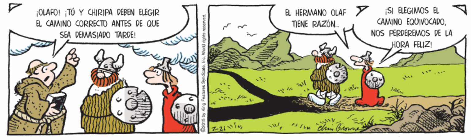 Line OCR: ÉL HERMANO OLAF Y TIENE RAZÓN. SI ELEGIMOS EL CAMINO EQUIVOCADONOS PERDEREMOS DE LA ¡OLAFO! TÚ Y CHIRIPA DEBEN ELEGIR EL CAMINO CORRECTO ANTES DE QUE SEA DEMASJADO TARDE! HORA FELIZ! ÉL HERMANO OLAF Y TIENE RAZÓN. SI ELEGIMOS EL CAMINO EQUIVOCADONOS PERDEREMOS DE LA ¡OLAFO! TÚ Y CHIRIPA DEBEN ELEGIR EL CAMINO CORRECTO ANTES DE QUE SEA DEMASJADO TARDE! HORA FELIZ!