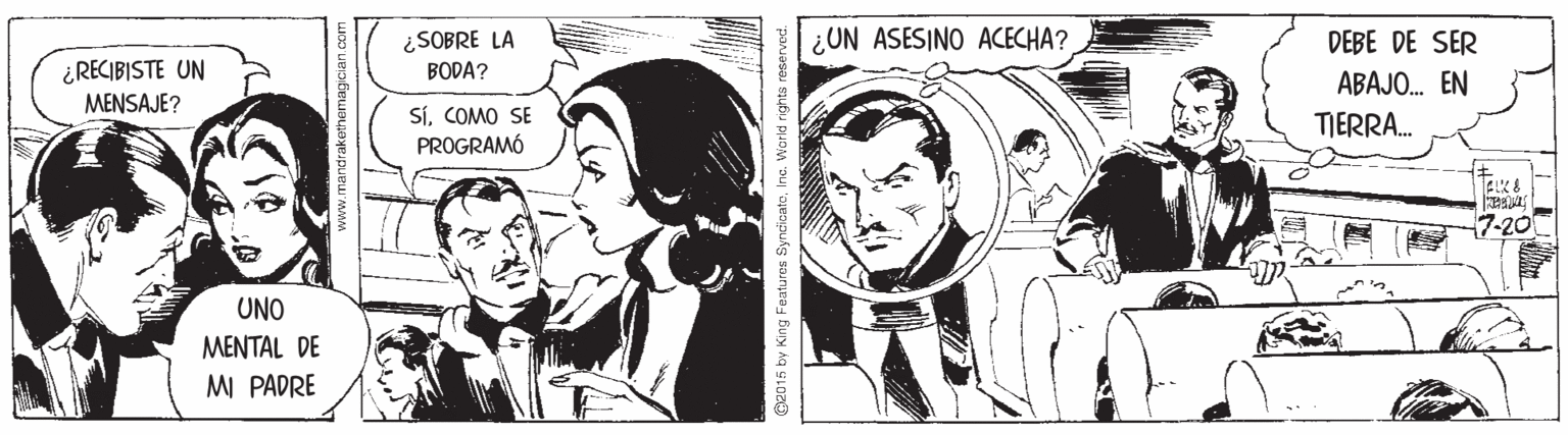 Style OCR: ¿UN ASESINO ACECHA? ¿SOBRE LA BODA? DEBE DE SER ¿RECIBISTE UN MENSAJE? ABAJO. EN SíCOMO SE PROGRAMÓ TIERRA. 7-20 UNO MENTAL DE MI PADRE Gabis by King Featuros SyncicatoInc. Warld rights reservod. ¿UN ASESINO ACECHA? ¿SOBRE LA BODA? DEBE DE SER ¿RECIBISTE UN MENSAJE? ABAJO. EN SíCOMO SE PROGRAMÓ TIERRA. 7-20 UNO MENTAL DE MI PADRE Gabis by King Featuros SyncicatoInc. Warld rights reservod.
