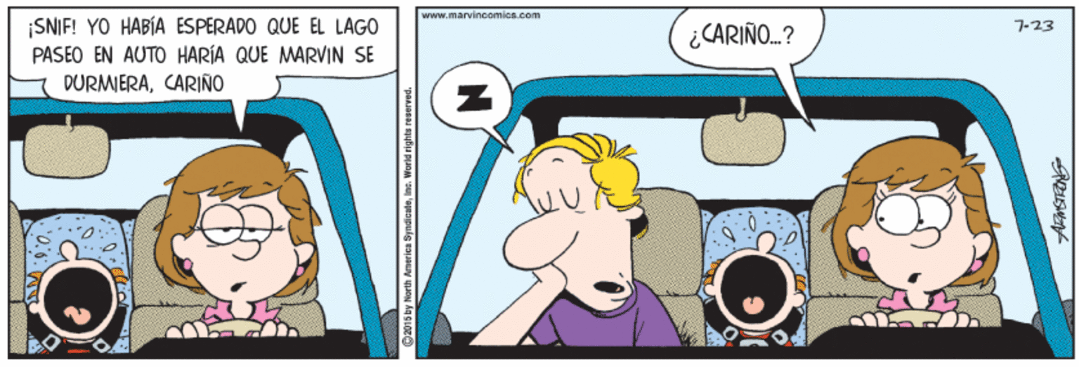 Art OCR: www.marvincomics.com ¡SNIF! YO HABÍA ESPERADO QUE EL LAGO PASEO EN AUTO HARÍA QUE MARVIN SE DURMIERACARIÑO 7-23 ¿CARIÑO.? O 2015 by North Amer ies Syndicateine. World rights re www.marvincomics.com ¡SNIF! YO HABÍA ESPERADO QUE EL LAGO PASEO EN AUTO HARÍA QUE MARVIN SE DURMIERACARIÑO 7-23 ¿CARIÑO.? O 2015 by North Amer ies Syndicateine. World rights re