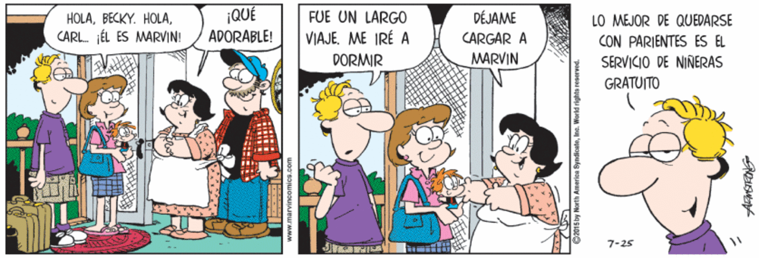Line OCR: ¡QUÉ ADORABLE! FUE UN LARG0 DÉJAME CARGAR A HOLALO MEJOR DE QUEDARSE CON PARIENTES ES EL SERVICIO DE NIÑERAS CARL. JÉL ES MMARVIN! VIAJE. ME IRÉ A DORMIR MARVIN GRATUITO 7-25 www.marvincamica.com 2015by North America Syndice ¡QUÉ ADORABLE! FUE UN LARG0 DÉJAME CARGAR A HOLABECKY. HOLALO MEJOR DE QUEDARSE CON PARIENTES ES EL SERVICIO DE NIÑERAS CARL. JÉL ES MMARVIN! VIAJE. ME IRÉ A DORMIR MARVIN GRATUITO 7-25 www.marvincamica.com 2015by North America Syndice