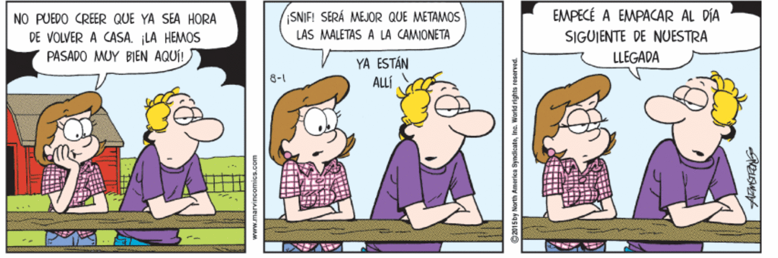 Rectangle OCR: SNIFI SERÁ MEJOR QUE METAMOS EMPECÉ A EMPACAR AL DÍA NO PUEDO CREER QUE YA SEA HORA DE VOLVER A CASA. LA HEMOS PASADO MUY BIEN AQUÍ! LAS MALETAS A LA CAMIONETA SIGUJENTE DE NUESTRA LLEGADA YA ESTÁN ALLÍ 8-1 2015by North America SyndikataIne. World rights resarved. SNIFI SERÁ MEJOR QUE METAMOS EMPECÉ A EMPACAR AL DÍA NO PUEDO CREER QUE YA SEA HORA DE VOLVER A CASA. LA HEMOS PASADO MUY BIEN AQUÍ! LAS MALETAS A LA CAMIONETA SIGUJENTE DE NUESTRA LLEGADA YA ESTÁN ALLÍ 8-1 2015by North America SyndikataIne. World rights resarved.