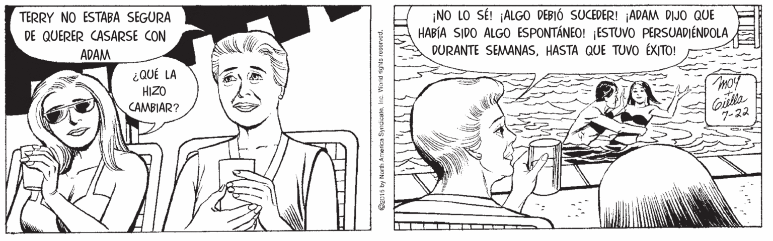 Neck OCR: TERRY NO ESTABA SEGURA ¡NO LO SÉ! ¡ALGO DEBIÓ SUCEDER! ¡ADAM DIJO QUE HABÍA SIDO ALGO ESPONTÁNEO! ¡ESTUVO PERSUADIÉNDOLA DURANTE SEMANASHASTA QUE TUVO ÉXITO! DE QUERER CASARSE CON ADAM ¿QUÉ LA HIZO CAMBIAR? moy Giulia 7-22 --- - C2015 by North Anmerica SyndicateIne. World rights reservod. TERRY NO ESTABA SEGURA ¡NO LO SÉ! ¡ALGO DEBIÓ SUCEDER! ¡ADAM DIJO QUE HABÍA SIDO ALGO ESPONTÁNEO! ¡ESTUVO PERSUADIÉNDOLA DURANTE SEMANASHASTA QUE TUVO ÉXITO! DE QUERER CASARSE CON ADAM ¿QUÉ LA HIZO CAMBIAR? moy Giulia 7-22 --- - C2015 by North Anmerica SyndicateIne. World rights reservod.
