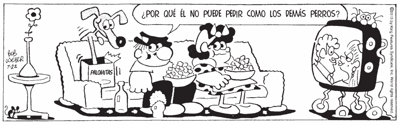 Sharing OCR: ¿POR QUÉ ÉL NO PUEDE PEDIR COMO LOS DEMÁS PERROS? lWEBER 7-22 PALOMITAS 2015 by King Fealures Syndicate ¿POR QUÉ ÉL NO PUEDE PEDIR COMO LOS DEMÁS PERROS? lWEBER 7-22 PALOMITAS 2015 by King Fealures Syndicate