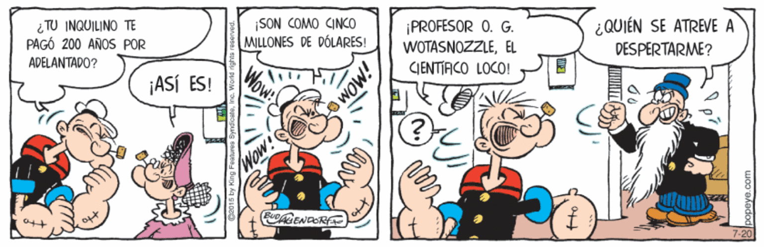 Line OCR: ¿ TU INQUILINO TE PAGÓ 200 AÑOS POR SON COMO CINCO MILLONES DE DÓLARES! ¡PROFESOR 0. G. WOTASNOZZLEEL CIENTIACO LOCO! ¿QUIÉN SE ATREVE A DESPERTARME? ADELANTADO? ¡ASÍ ES! Wow! Wow! IMOMO ¿ TU INQUILINO TE PAGÓ 200 AÑOS POR SON COMO CINCO MILLONES DE DÓLARES! ¡PROFESOR 0. G. WOTASNOZZLEEL CIENTIACO LOCO! ¿QUIÉN SE ATREVE A DESPERTARME? ADELANTADO? ¡ASÍ ES! Wow! Wow! IMOMO