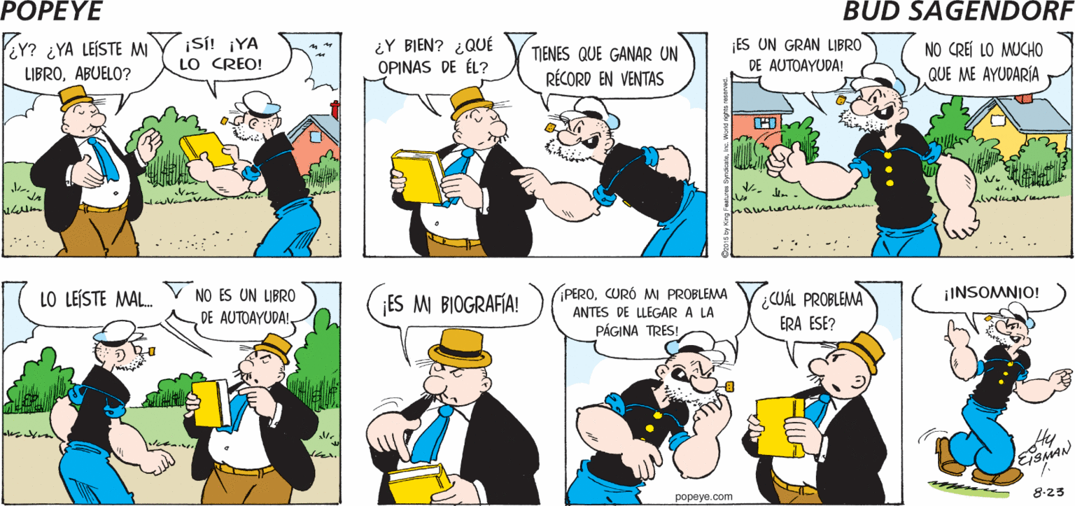 Font OCR: POPEYE ¡SÍ! Y YA LO PUBLIQUÉ. "CON MIS CONSEJO S GANADORES!" SUPE QUE IMPRIMWERON TU LIBRO APUESTAS 3:30 Hy ..... : ¡Si! ¡YA LO CREO! ¿Y BIEN? ¿QUÉ OPINAS DE ÉL? ES UN GRAN LIBRO PEY? ¿YA LEISTE MI LIBROABUELO? NO CREI LO MUCHO QUE ME AYUDARÍA TIENES QUE GANAR UN DE AUTOAYUDA! RÉCORD EN VENTAS LO LEÍSTE MAL V NO ES UN LIBRO DE AUTOAYUDA!. ¡PEROCURÓ MI PROBLEMA ANTES DE LLEGAR A LA PÁGINA TRES! ¡INSOMNIO! ¡ES M BIOGRAFÍA! ¿CUÁL PROBLEMA ERA ESE? Hy 8-23 popeye.com POPEYE ¡SÍ! Y YA LO PUBLIQUÉ. "CON MIS CONSEJO S GANADORES!" SUPE QUE IMPRIMWERON TU LIBRO APUESTAS 3:30 Hy ..... : ¡Si! ¡YA LO CREO! ¿Y BIEN? ¿QUÉ OPINAS DE ÉL? ES UN GRAN LIBRO PEY? ¿YA LEISTE MI LIBROABUELO? NO CREI LO MUCHO QUE ME AYUDARÍA TIENES QUE GANAR UN DE AUTOAYUDA! RÉCORD EN VENTAS LO LEÍSTE MAL V NO ES UN LIBRO DE AUTOAYUDA!. ¡PEROCURÓ MI PROBLEMA ANTES DE LLEGAR A LA PÁGINA TRES! ¡INSOMNIO! ¡ES M BIOGRAFÍA! ¿CUÁL PROBLEMA ERA ESE? Hy 8-23 popeye.com