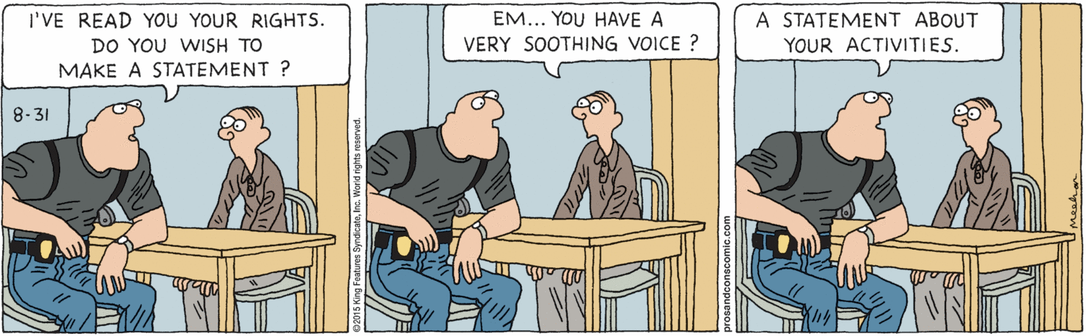 Comics OCR: EM... YOU HAVE A A STATEMENT ABOUT I'VE READ YOU YOUR RIGHTS. DO YOU WISH TO MAKE A STATEMENT ? VERY SOOTHING VOICE ? YOUR ACTIVITIES. 8-31 EM... YOU HAVE A A STATEMENT ABOUT I'VE READ YOU YOUR RIGHTS. DO YOU WISH TO MAKE A STATEMENT ? VERY SOOTHING VOICE ? YOUR ACTIVITIES. 8-31