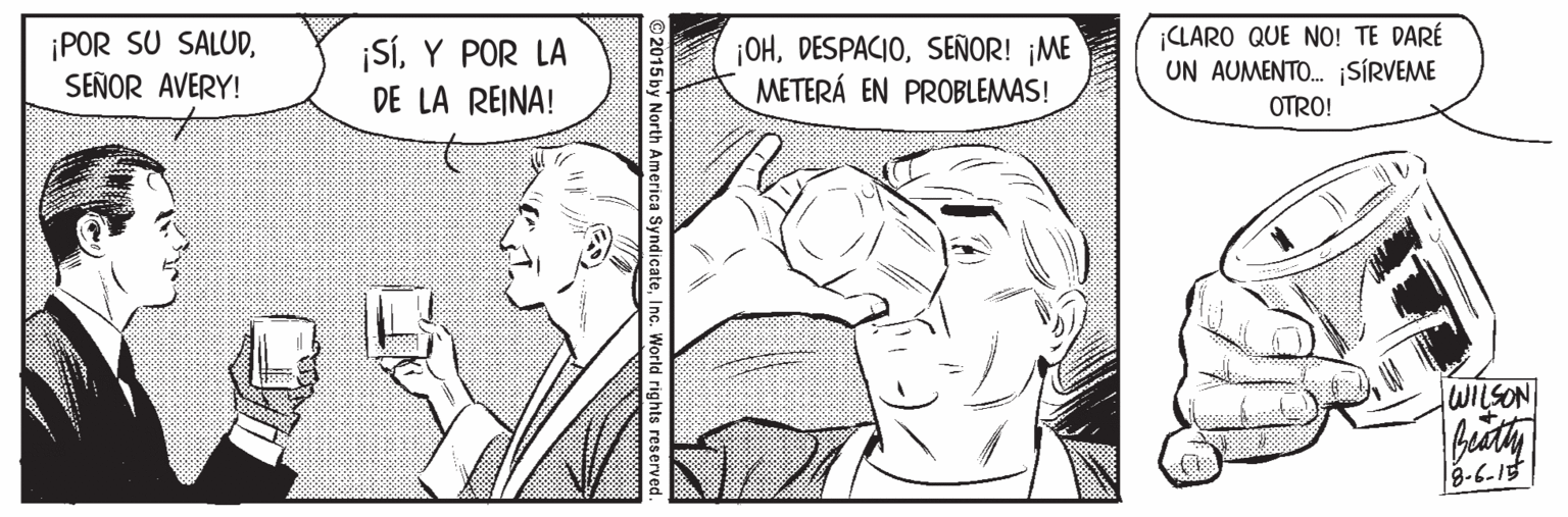 Human body OCR: ¡POR SU SALUDSEÑOR AVERY! ¡SÍY POR LA DE LA REINA! ¡OHSEÑOR! ¡ME METERÁ EN PROBLEMAS! ¡CLARO QUE NO! TE DARÉ UN AUMENTO. SÍRVEME OTRO! 8-6-15 ¡POR SU SALUDSEÑOR AVERY! ¡SÍY POR LA DE LA REINA! ¡OHSEÑOR! ¡ME METERÁ EN PROBLEMAS! ¡CLARO QUE NO! TE DARÉ UN AUMENTO. SÍRVEME OTRO! 8-6-15