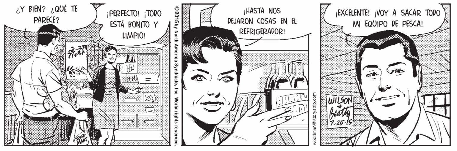 Font OCR: ¿Y BIEN? ¿QUÉ TE PARECE? ¡HASTA NOS ¡PERFECTO! ¡TODO ESTÁ BONITO Y ¡EXCELENTE! ¡VOY A SACAR TODO MI EQUIPO DE PESCA! DEJARON COSAS EN EL REFRIGERADOR! LIMPIO! WILSON 12.25-15 voodman@storystrip.com © 2015 by North America SyndicateInc. World rights reserved. ¿Y BIEN? ¿QUÉ TE PARECE? ¡HASTA NOS ¡PERFECTO! ¡TODO ESTÁ BONITO Y ¡EXCELENTE! ¡VOY A SACAR TODO MI EQUIPO DE PESCA! DEJARON COSAS EN EL REFRIGERADOR! LIMPIO! WILSON 12.25-15 voodman@storystrip.com © 2015 by North America SyndicateInc. World rights reserved.