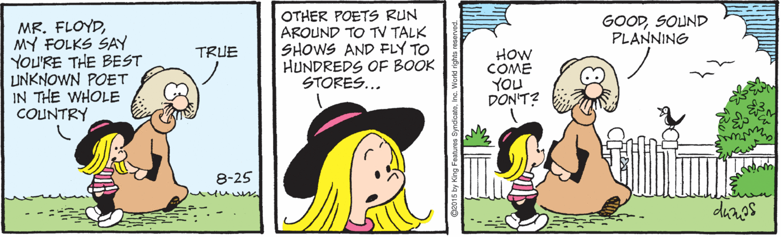 Rectangle OCR: OTHER POETS RUN AROUND TO TV TALK SHOWS AND FLY TO HUNDREDS OF BOOK STORES... GOODSOUND PLANNING MR. FLOYDMY FOLKS SAY YOU'RE THE BEST UNKNOWN POET IN THE WHOLE COUNTRY TRUE HOW COME YOU DON'T? 8-25 duros 80 OTHER POETS RUN AROUND TO TV TALK SHOWS AND FLY TO HUNDREDS OF BOOK STORES... GOODSOUND PLANNING MR. FLOYDMY FOLKS SAY YOU'RE THE BEST UNKNOWN POET IN THE WHOLE COUNTRY TRUE HOW COME YOU DON'T? 8-25 duros 80
