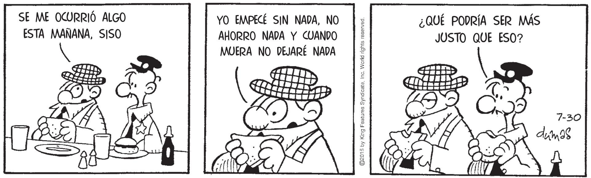 Hat OCR: SE ME OCURRIÓ ALGO ESTA MAÑANASISO YO EMPECÉ SIN NADANO AHORRO NADA Y CUANDO MUERA NO DEJARÉ NADA ¿QUÉ PODRÍA SER MÁS JUSTO QUE ESO? 7-30 dumas SE ME OCURRIÓ ALGO ESTA MAÑANASISO YO EMPECÉ SIN NADANO AHORRO NADA Y CUANDO MUERA NO DEJARÉ NADA ¿QUÉ PODRÍA SER MÁS JUSTO QUE ESO? 7-30 dumas