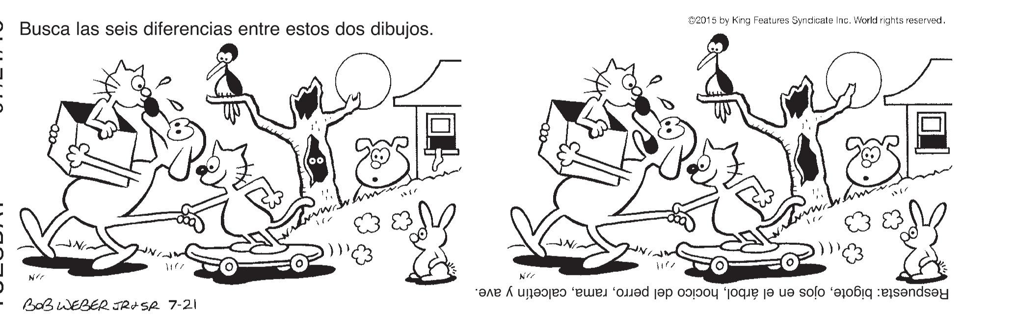 Interaction OCR: 02015 by King Features Syndicate Inc. World rights reserved. Busca las seis diferencias entre estos dos dibujos. Respuesta: bigotecalcetíny ave. BaBWEBER JRASR 7-21 02015 by King Features Syndicate Inc. World rights reserved. Busca las seis diferencias entre estos dos dibujos. Respuesta: bigoteojos en el árbolhocico del perrocalcetíny ave. BaBWEBER JRASR 7-21