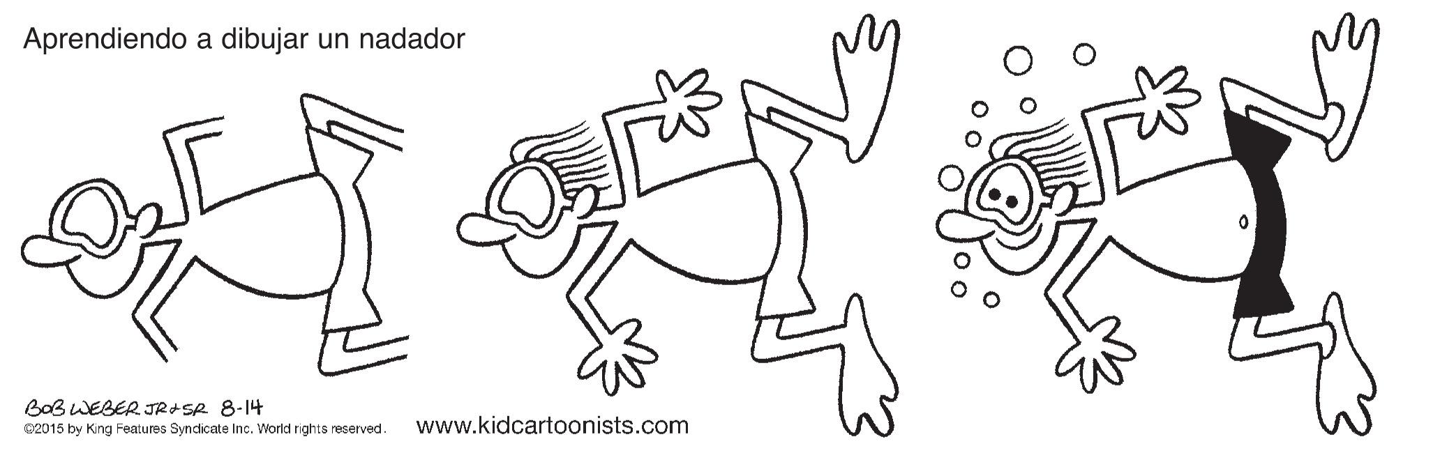 Finger OCR: Aprendiendo a dibujar un nadador BoB WEBER JRASR 8-14 C2015 by King Features Syndicate Inc. World rights reserved. www.kidcartoonists.com Aprendiendo a dibujar un nadador BoB WEBER JRASR 8-14 C2015 by King Features Syndicate Inc. World rights reserved. www.kidcartoonists.com