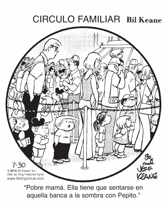 Conversation OCR: CIRCULO FAMILIAR Bil Keane 7-30 © 2015 Bil Keanein. Dist. by King Features Synd. familycircus.com JEFF KEANE "Pobre mamá. Ella tiene que sentarse en aquella banca a la sombra con Pepito." CIRCULO FAMILIAR Bil Keane 7-30 © 2015 Bil Keanein. Dist. by King Features Synd. familycircus.com JEFF KEANE "Pobre mamá. Ella tiene que sentarse en aquella banca a la sombra con Pepito."