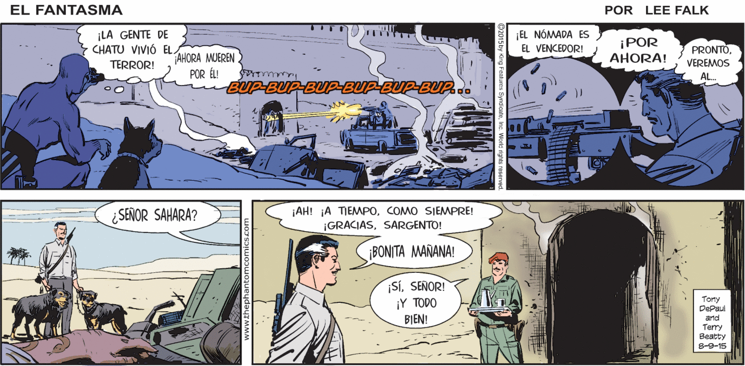 Parallel OCR: POR LA PUERTA! VAYAN FANTASMA POR EL GRAN HOMBRE! POR LEE FALK. ¡LA GENTE DE CHATU VIVIÓ EL ¡EL NÓMADA ES EL VENCEDOR! ¡POR AHORA! PRONTO¡AHORA MUEREN POR ÉL! TERROR! VEREMOS AL UP-BUP-BUP-BUP-BUP-BUP.. ¿SEÑOR SAHARA? ¡AH! A TIEMPOCOMO SIEMPRE! ¡GRACIASSARGENTO! ¡BONITA MAÑANA! ¡SÍSEÑOR! ¡Y TODO BIEN! Torty DePaul and Terry Beatty 8-9-15 POR LA PUERTA! VAYAN FANTASMA POR EL GRAN HOMBRE! POR LEE FALK. ¡LA GENTE DE CHATU VIVIÓ EL ¡EL NÓMADA ES EL VENCEDOR! ¡POR AHORA! PRONTO¡AHORA MUEREN POR ÉL! TERROR! VEREMOS AL UP-BUP-BUP-BUP-BUP-BUP.. ¿SEÑOR SAHARA? ¡AH! A TIEMPOCOMO SIEMPRE! ¡GRACIASSARGENTO! ¡BONITA MAÑANA! ¡SÍSEÑOR! ¡Y TODO BIEN! Torty DePaul and Terry Beatty 8-9-15