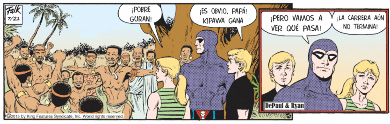 Community OCR: Falk ¡POBRE GURAN! ES OBVIOPAPÁ! ¡PERO VAMOS A VER QUÉ PASA! ¡LA CARRERÀ AÓN NO TERMINA! 7/21 KIPAWA GANA DePaul & Ryan C2015 by King Features SyndicateInc. World rights reserved. Falk ¡POBRE GURAN! ES OBVIOPAPÁ! ¡PERO VAMOS A VER QUÉ PASA! ¡LA CARRERÀ AÓN NO TERMINA! 7/21 KIPAWA GANA DePaul & Ryan C2015 by King Features SyndicateInc. World rights reserved.