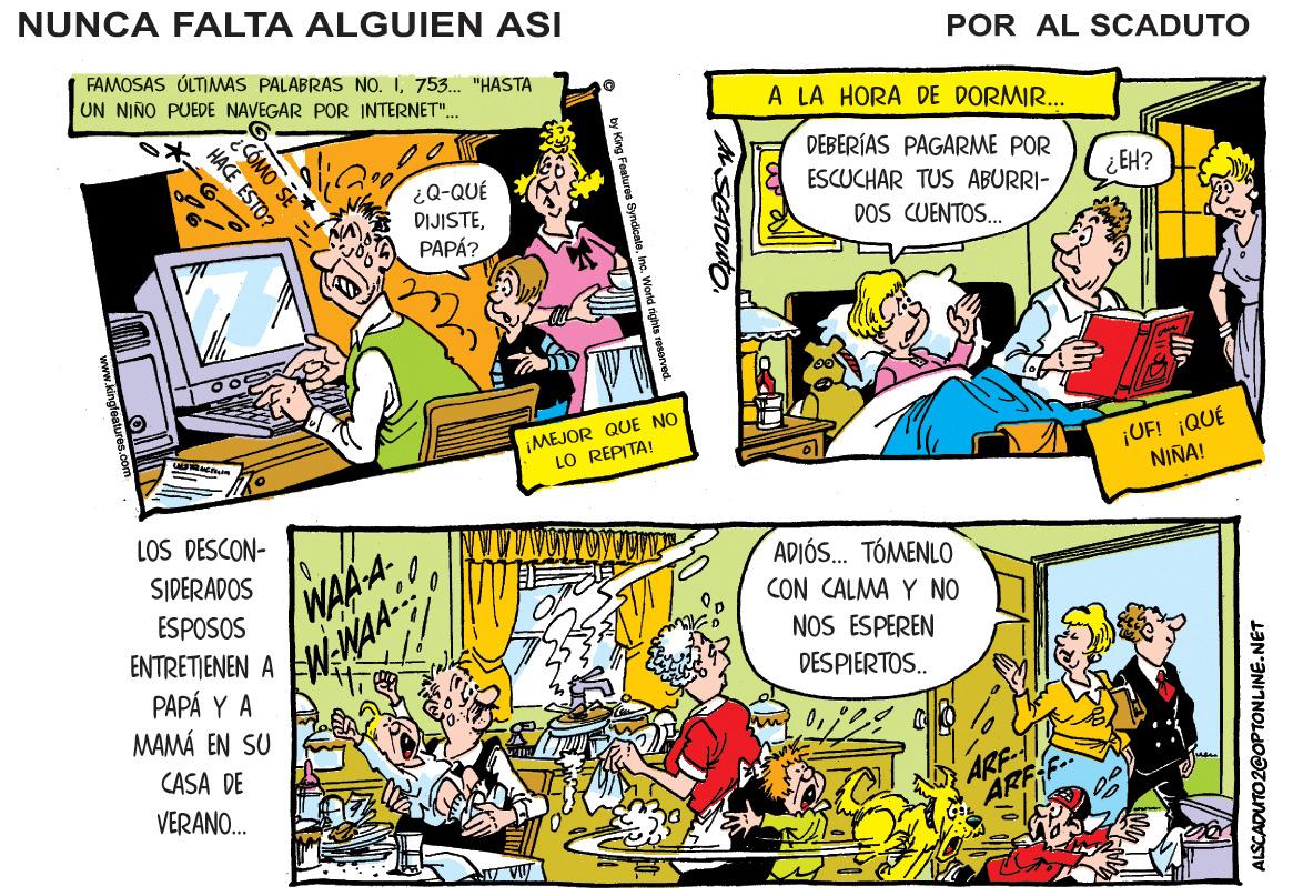 Fiction OCR: NUNCA FALTA ALGUIEN ASI FAMOSAS ÚLTIMAS PALABRAS NO. I753. "HASTA POR AL SCADUTO UN NIÑO PUEDE NAVEGAR POR INTERNET". A LA HORA DE DORMIR... DEBERÍAS PAGARME POR ¿Q-QUÉ DIJISTEPAPÁ? ESCUCHAR TUS ABURRI- ¿EH? DOS CUENTOS. ¡MEJOR QUE NO LO REPITA! ¡UF! ¡QUÉ NINA! LOS DESCON- WAAA W-WAA SIDERADOS ADIÓS. TÓMENLO ESPOSOS ENTRETIENEN A PAPÁ Y A MAMÁ EN SU CON CALMA Y NO NOS ESPEREN DES PIERTOS. CASA DE ARF-: ARF VERANO. SADWO ALSCADUTO 2@OPTONLINE.NET COMO SE HACE ESTO? NUNCA FALTA ALGUIEN ASI FAMOSAS ÚLTIMAS PALABRAS NO. I753. "HASTA POR AL SCADUTO UN NIÑO PUEDE NAVEGAR POR INTERNET". A LA HORA DE DORMIR... DEBERÍAS PAGARME POR ¿Q-QUÉ DIJISTEPAPÁ? ESCUCHAR TUS ABURRI- ¿EH? DOS CUENTOS. ¡MEJOR QUE NO LO REPITA! ¡UF! ¡QUÉ NINA! LOS DESCON- WAAA W-WAA SIDERADOS ADIÓS. TÓMENLO ESPOSOS ENTRETIENEN A PAPÁ Y A MAMÁ EN SU CON CALMA Y NO NOS ESPEREN DES PIERTOS. CASA DE ARF-: ARF VERANO. SADWO ALSCADUTO 2@OPTONLINE.NET COMO SE HACE ESTO?