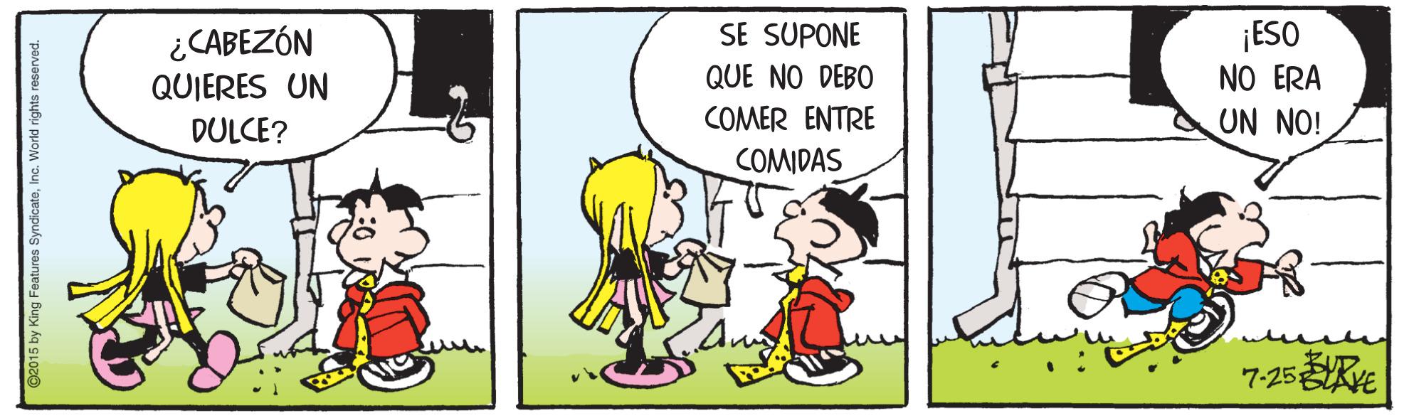 Friendship OCR: ¡ESO NO ERA SE SUPONE ¿CABEZÓN QUIERES UN QUE NO DEBO DULCE? COMER ENTRE UN NO! COMIDAS 7-25KE ©2015 by King Features SyndicateInc. World rights i ¡ESO NO ERA SE SUPONE ¿CABEZÓN QUIERES UN QUE NO DEBO DULCE? COMER ENTRE UN NO! COMIDAS 7-25KE ©2015 by King Features SyndicateInc. World rights i