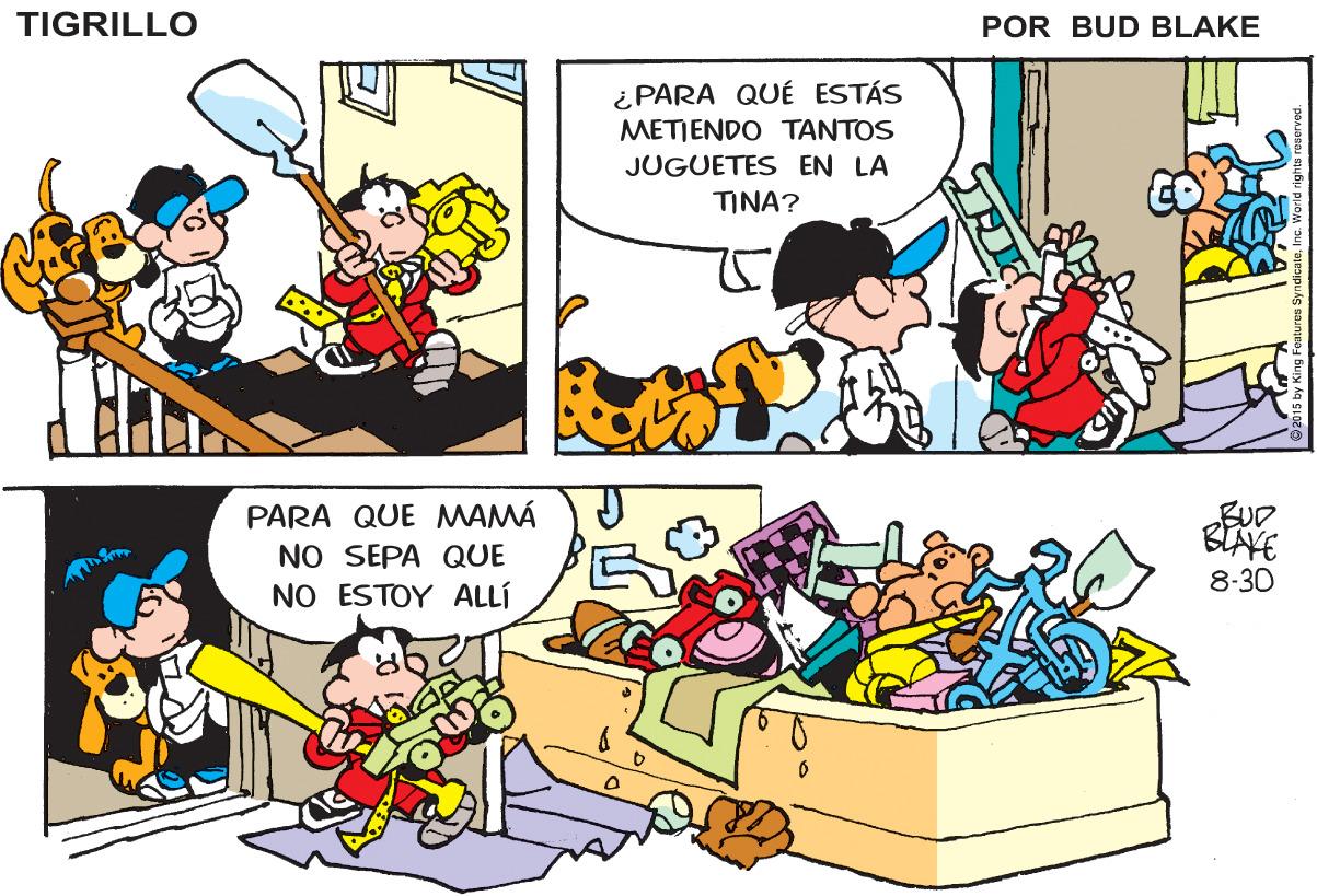 Line OCR: TIGRILLO POR BUD BLAKE ¿ PARA QUÉ ESTÁS METIENDO TANTOS JUGUETES EN LA TINA? PARA QUE MAMÁ NO SEPA QUE NO ESTOY Al EUD BIAYE 8-30 TIGRILLO POR BUD BLAKE ¿ PARA QUÉ ESTÁS METIENDO TANTOS JUGUETES EN LA TINA? PARA QUE MAMÁ NO SEPA QUE NO ESTOY Al EUD BIAYE 8-30