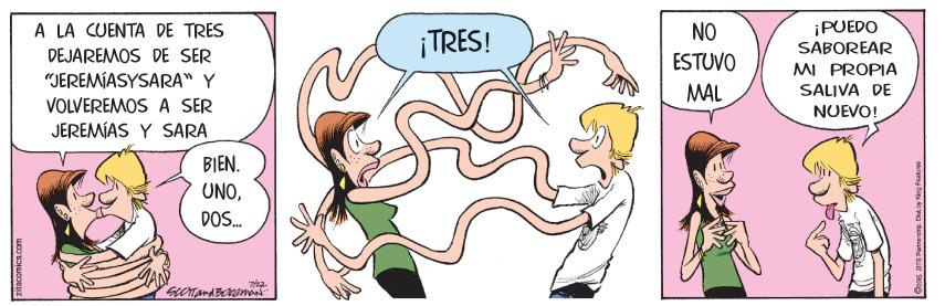 Gesture OCR: A LA CUENTA DE TRES ¡PUEDO SABOREAR MI PROPIA NO ¡TRES! DEJAREMOS DE SER "JEREMIASYSARA" Y VOLVEREMOS A SER JEREMÍAS Y SARA ESTUVO MAL SALIVA DE NUEVO! BIEN. UNODOS. Titacomica.com A LA CUENTA DE TRES ¡PUEDO SABOREAR MI PROPIA NO ¡TRES! DEJAREMOS DE SER "JEREMIASYSARA" Y VOLVEREMOS A SER JEREMÍAS Y SARA ESTUVO MAL SALIVA DE NUEVO! BIEN. UNODOS. Titacomica.com