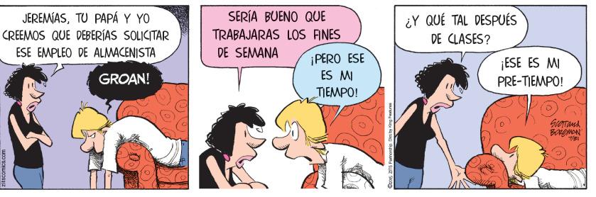 Font OCR: SERÍA BUENO QUE JEREMIASTU PAPÁ Y YO CREEMOS QUE DEBERÍAS SOLICITAR ¿Y QUÉ TAL DESPUÉS TRABAJARAS LOS ANES DE CLASES? ESE EMPLEO DE ALMACENISTA DE SEMANA ¡ PERO ESE ES MI ESE ES MI PRE-TIEMPO! GROAN! TIEMPO! SERÍA BUENO QUE JEREMIASTU PAPÁ Y YO CREEMOS QUE DEBERÍAS SOLICITAR ¿Y QUÉ TAL DESPUÉS TRABAJARAS LOS ANES DE CLASES? ESE EMPLEO DE ALMACENISTA DE SEMANA ¡ PERO ESE ES MI ESE ES MI PRE-TIEMPO! GROAN! TIEMPO!