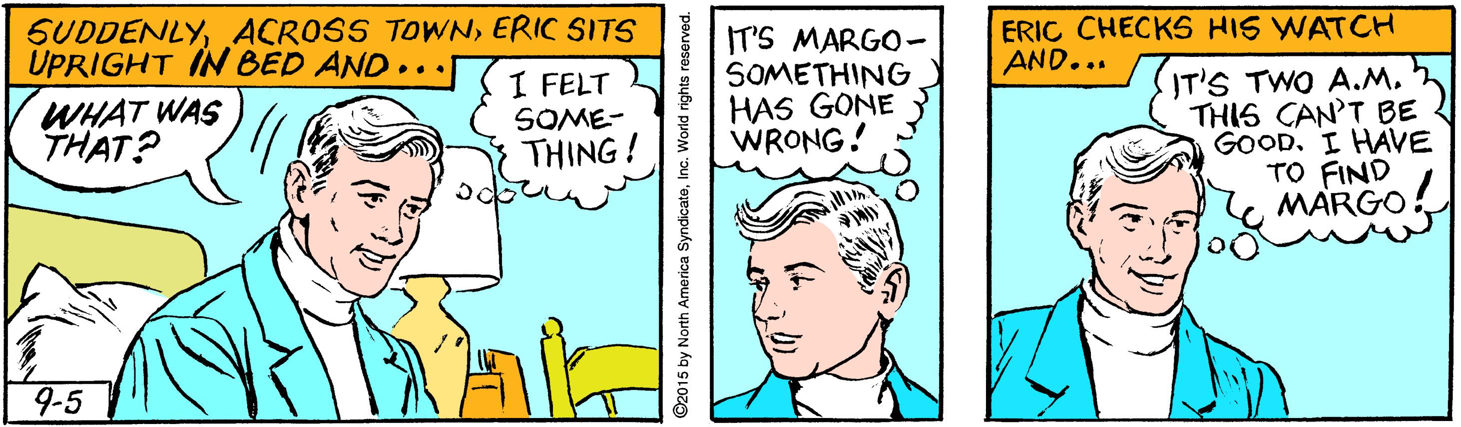 Font OCR: SUDDENLYERIC SITS UPRIGHT IN BED AND.. ERIC CHECKS HIS WATCH AND... IT'S MARGO- SOMETHING HAS GONE WRONG! IT'S TWO A.M. THIS CAN'T BE GOOD. I HAVE TO FIND MARGO I FELT SOME- WHAT WAS THAT? THING! 9-5 2015 by North SUDDENLYACROSS TOWNERIC SITS UPRIGHT IN BED AND.. ERIC CHECKS HIS WATCH AND... IT'S MARGO- SOMETHING HAS GONE WRONG! IT'S TWO A.M. THIS CAN'T BE GOOD. I HAVE TO FIND MARGO I FELT SOME- WHAT WAS THAT? THING! 9-5 2015 by North