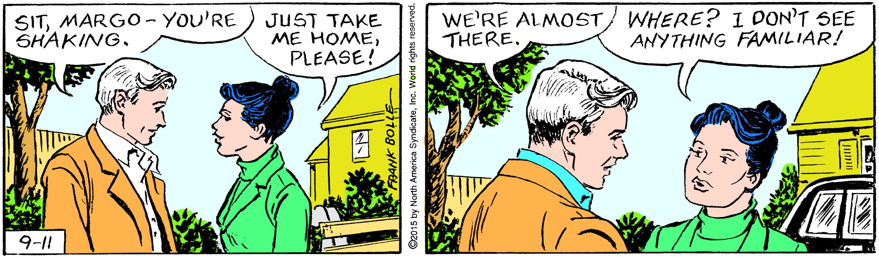 Parallel OCR: SITMARG0-YOU'RE SHAKING. JUST TAKE ME HOMEPLEASE! WE'RE ALMOST/ WHERE? I DON'T SEE THEREANYTHING FAMILIAR! 911 ©2015 by North America SyndicateInc. World rights reser SITMARG0-YOU'RE SHAKING. JUST TAKE ME HOMEPLEASE! WE'RE ALMOST/ WHERE? I DON'T SEE THEREANYTHING FAMILIAR! 911 ©2015 by North America SyndicateInc. World rights reser