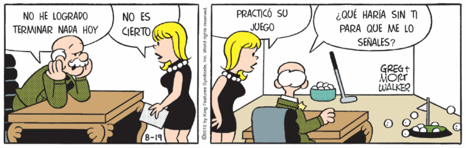 Gesture OCR: PRACTICÓ SU NO HE LOGRAD0 TERMINAR NADA HOY NO ES CIERTO ¿QUÉ HARÍA SIN TI PARA QUE ME LO SEÑALES? JUEGO GREG+ MORT WALKER 8-19 G2015 by King Features SyndicateInc. World rights reserved. PRACTICÓ SU NO HE LOGRAD0 TERMINAR NADA HOY NO ES CIERTO ¿QUÉ HARÍA SIN TI PARA QUE ME LO SEÑALES? JUEGO GREG+ MORT WALKER 8-19 G2015 by King Features SyndicateInc. World rights reserved.