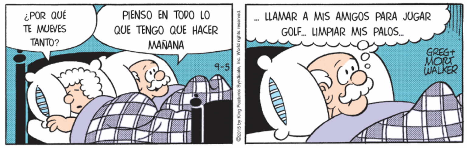 Fiction OCR: ¿POR QUÉ TE MUEVES PIENSO EN TODO LO QUE TENGO QUE HACER MAÑANA LLAMAR A MIS AMIGOS PARA JUGAR GOLF. LIMPIAR MIS PALOS. ?????? GREG+ MORT WALKER 9-5 O2015 by King Features SyndicateInc. World rights reserved. ¿POR QUÉ TE MUEVES PIENSO EN TODO LO QUE TENGO QUE HACER MAÑANA LLAMAR A MIS AMIGOS PARA JUGAR GOLF. LIMPIAR MIS PALOS. ?????? GREG+ MORT WALKER 9-5 O2015 by King Features SyndicateInc. World rights reserved.
