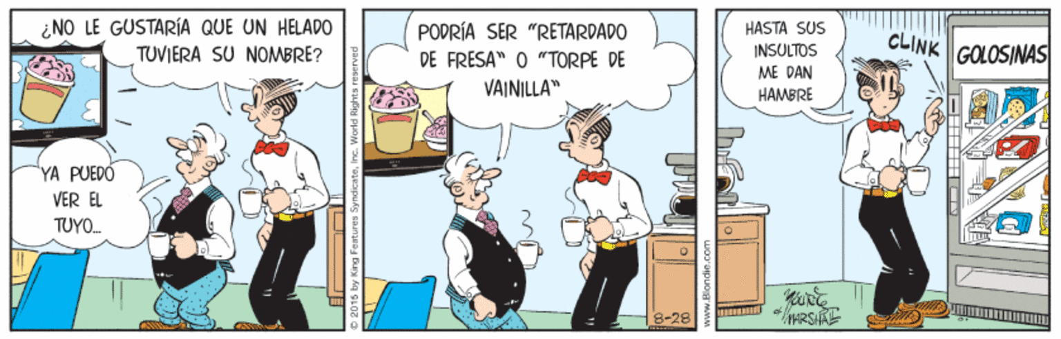 Comic book OCR: ¿NO LE GUSTARÍA QUE UN HELADO PODRÍA SER "RETARDADO DE FRESA" O "TORPE DE VAINILLA" HASTA SUS INSULTOS CLINK GOLOSINAS TUVIERA SU NOMBRE? ME DAN HAMBRE "YA PUEDÓ VER EL TUYO. 8-28 RSIRE ¿NO LE GUSTARÍA QUE UN HELADO PODRÍA SER "RETARDADO DE FRESA" O "TORPE DE VAINILLA" HASTA SUS INSULTOS CLINK GOLOSINAS TUVIERA SU NOMBRE? ME DAN HAMBRE "YA PUEDÓ VER EL TUYO. 8-28 RSIRE