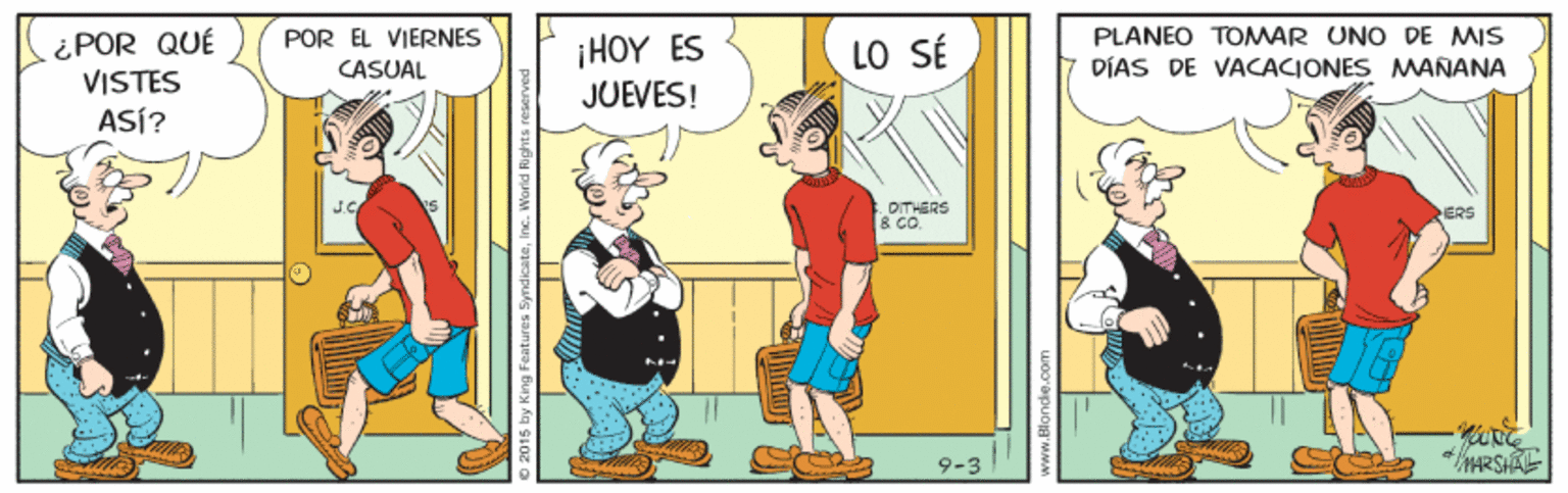 Rectangle OCR: ¿POR QUÉ VISTES ASÍ? POR EL VIERNES CASUAL ¡HOY ES JUEVES! PLANEO TOMAR UNO DE MIS DÍAS DE VACACIONES MANANA LO SÉ J.C PITHERS ERS 9-3 ¿POR QUÉ VISTES ASÍ? POR EL VIERNES CASUAL ¡HOY ES JUEVES! PLANEO TOMAR UNO DE MIS DÍAS DE VACACIONES MANANA LO SÉ J.C PITHERS ERS 9-3