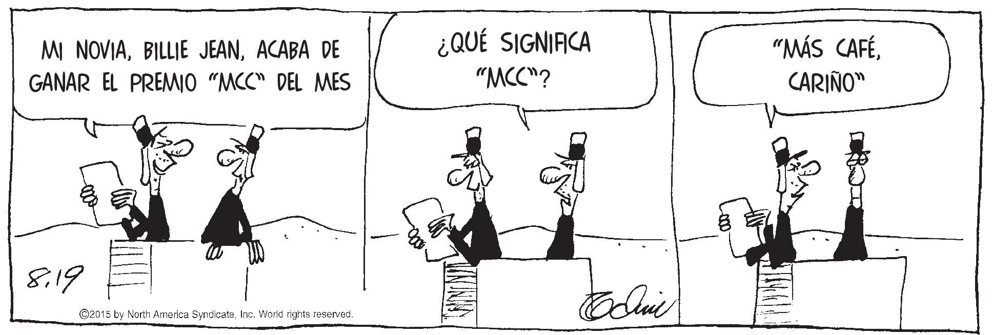 Font OCR: ¿QUÉ SIGNIACA MI NOVIAACABA DE GANAR EL PREMIO "MCC" DEL MES "MÁS CAFÉCARIÑO" "MCC"? 8i19 ©2015 by North America SyndicateInc. World rights reserved. ¿QUÉ SIGNIACA MI NOVIABILLIE JEANACABA DE GANAR EL PREMIO "MCC" DEL MES "MÁS CAFÉCARIÑO" "MCC"? 8i19 ©2015 by North America SyndicateInc. World rights reserved.