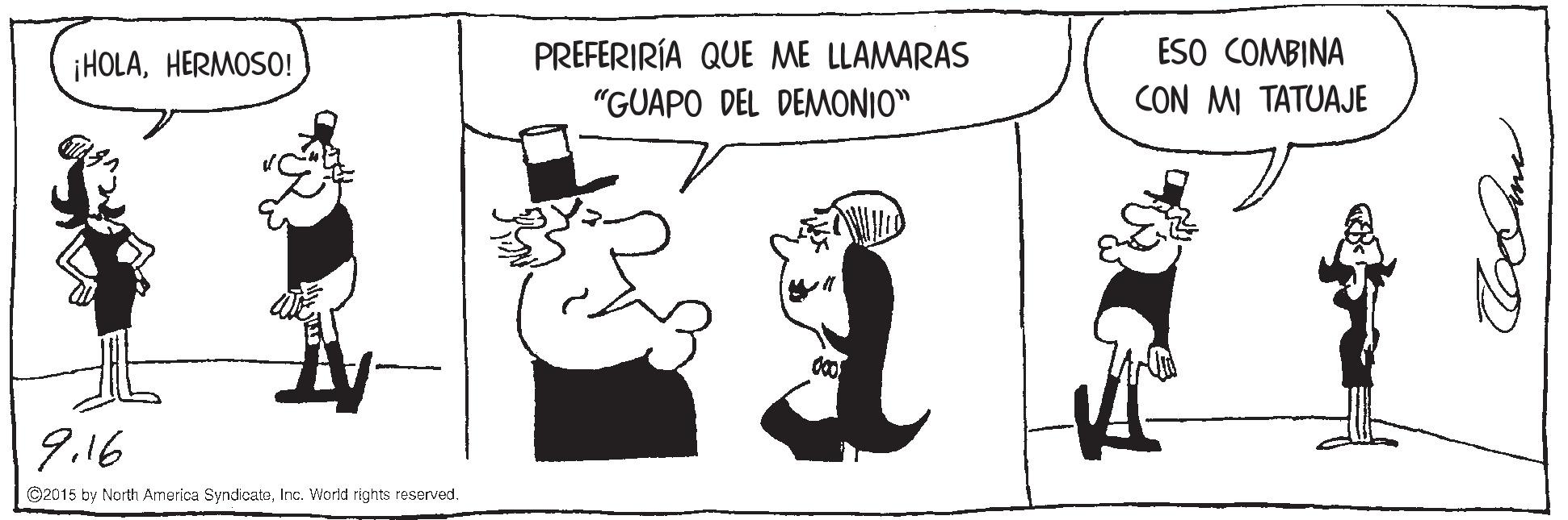Hat OCR: ESO COMBINA PREFERIRÍA QUE ME LLAMARAS "GUAPO DEL DEMONIO" ¡HOLAHERMOS0! CON MI TATUAJE 9.16 C2015 by North America SyndicateInc. World rights reserved. ESO COMBINA PREFERIRÍA QUE ME LLAMARAS "GUAPO DEL DEMONIO" ¡HOLAHERMOS0! CON MI TATUAJE 9.16 C2015 by North America SyndicateInc. World rights reserved.