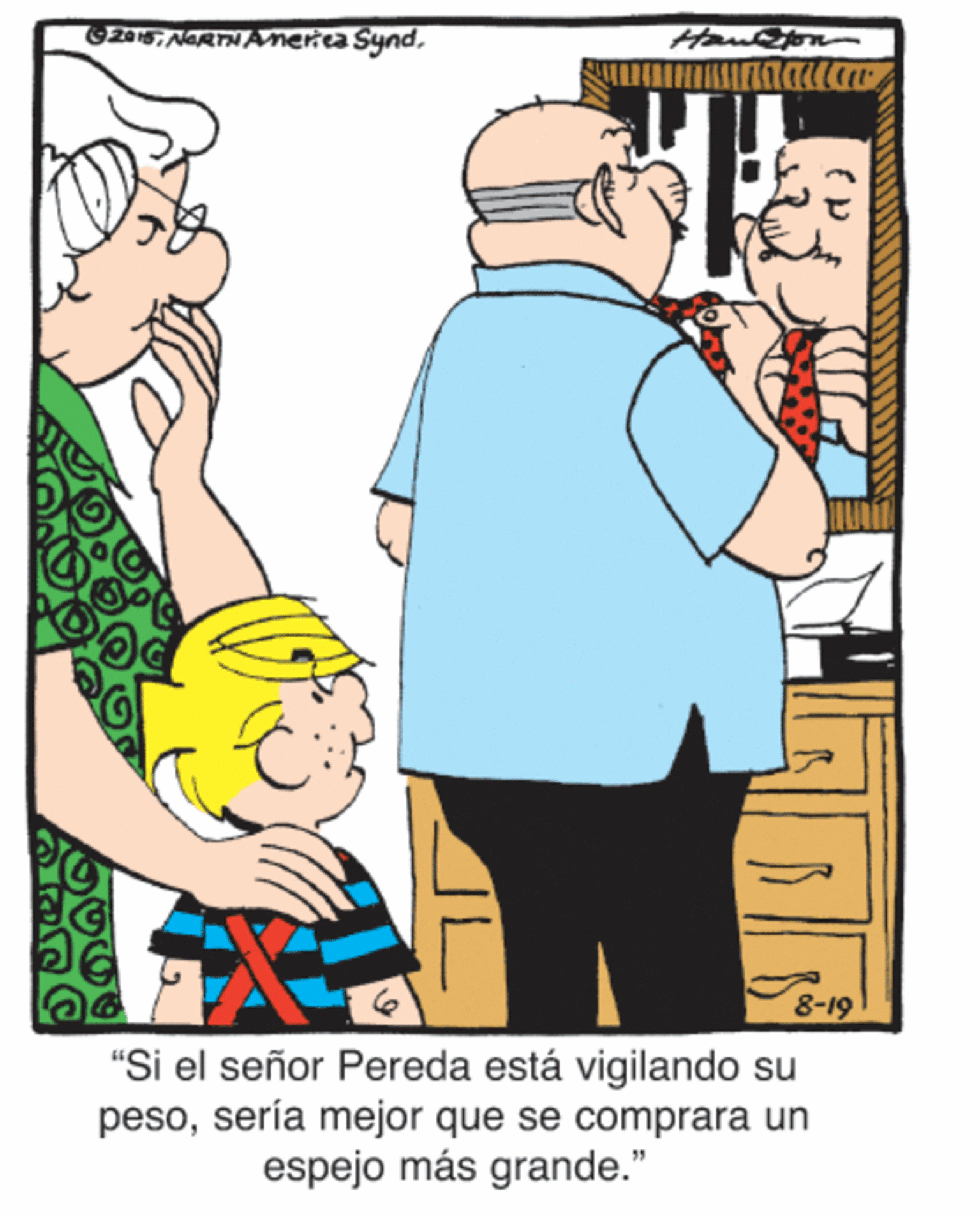 Interaction OCR: Gze5Hautton 8-19 "Si el señor Pereda está vigilando su pesosería mejor que se comprara un espejo más grande." ?? Gze5NARTNAnerica SyndHautton 8-19 "Si el señor Pereda está vigilando su pesosería mejor que se comprara un espejo más grande." ??