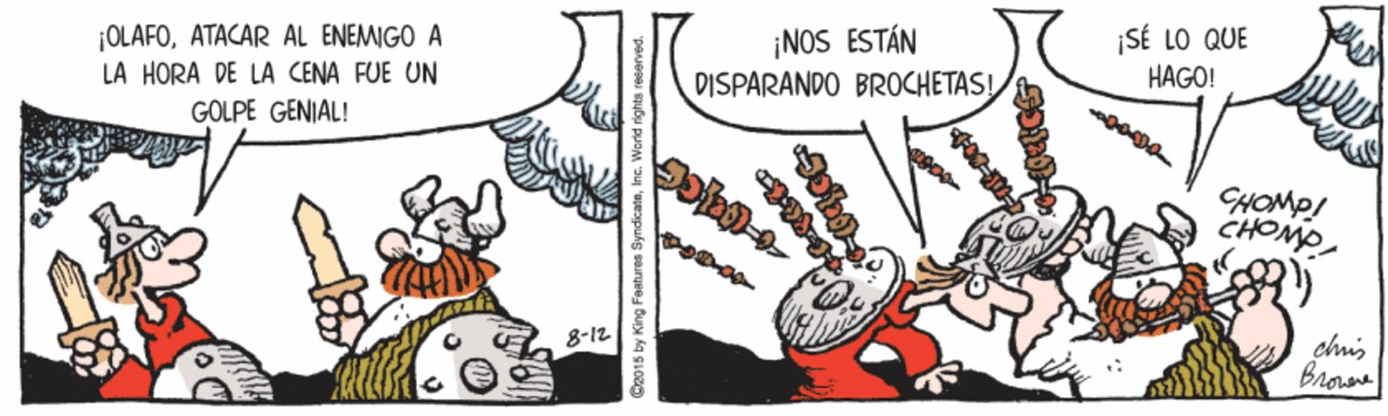 Sharing OCR: ¡OLAFOATACAR AL ENEMIGO A LA HORA DE LA CENA FUE UN GOLPE GENIAL! ¡NOS ESTÁN DISPARANDO BROCHETAS! SÉ LO QUE HAGO! CHOMP! 8-12 chis Broee C2015 by King Faatures SymdicateInc. World rights ¡OLAFOATACAR AL ENEMIGO A LA HORA DE LA CENA FUE UN GOLPE GENIAL! ¡NOS ESTÁN DISPARANDO BROCHETAS! SÉ LO QUE HAGO! CHOMP! 8-12 chis Broee C2015 by King Faatures SymdicateInc. World rights